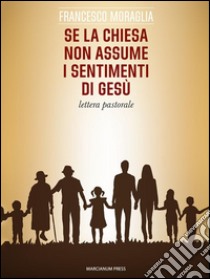 Se la Chiesa non assume i sentimenti di Gesù. E-book. Formato EPUB ebook di Francesco Moraglia