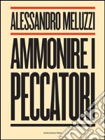 Ammonire i peccatori. E-book. Formato EPUB ebook