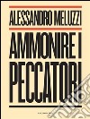 Ammonire i peccatori. E-book. Formato EPUB ebook di Alessandro Meluzzi