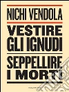 Vestire gli ignudi, seppellire i morti. E-book. Formato Mobipocket ebook