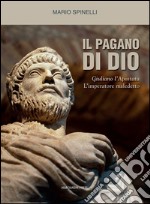 Il pagano di DioGiuliano l'Apostata, l'imperatore maledetto. E-book. Formato EPUB