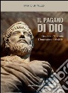 Il pagano di DioGiuliano l'Apostata, l'imperatore maledetto. E-book. Formato EPUB ebook di Mario Spinelli