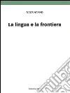 La lingua e la frontiera. Doppia cultura e poliglottismo. E-book. Formato EPUB ebook di Nazir Hamad