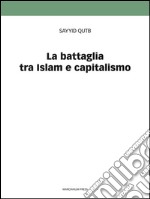 La battaglia tra Islam e capitalismo. E-book. Formato EPUB ebook