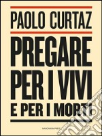 Pregare per i vivi e per i morti. E-book. Formato Mobipocket