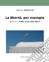 La libertà, per esempio. E-book. Formato EPUB ebook di Paolo Bernardini