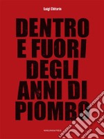 Dentro e fuori degli anni di piombo. E-book. Formato EPUB ebook