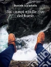 Sui campi e sulle rive del fiume. E-book. Formato EPUB ebook di Daniele Acciariello