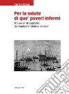 Per la salute di que' poveri infermiTre secoli di ospitalità dei Fatebenefratelli a Venezia. E-book. Formato EPUB ebook