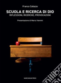 Scuola e ricerca di DioRiflessioni, ricerche, provocazioni. E-book. Formato Mobipocket ebook di Franco Cafazzo