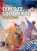 Cerco te, solo per te. E-book. Formato Mobipocket