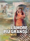 L'amore più grande. E-book. Formato EPUB ebook