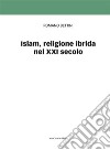 Islam, religione ibrida del XXI secolo. E-book. Formato EPUB ebook