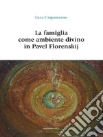 La famiglia come ambiente divino in Pavel Florenskij. E-book. Formato EPUB