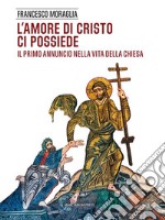 L'amore di Cristo ci possiedeIl primo annuncio nella vita della Chiesa. E-book. Formato Mobipocket ebook