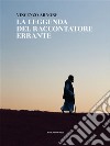 La leggenda del raccontatore errante. E-book. Formato EPUB ebook