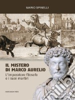 Il Mistero di Marco AurelioL’imperatore filosofo e i suoi martiri. E-book. Formato Mobipocket