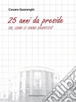 25 anni da presideOh, come ci siamo divertiti!. E-book. Formato Mobipocket