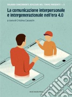 La comunicazione interpersonale e intergenerazionale nell’era 4.0. E-book. Formato Mobipocket ebook