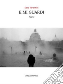 E mi guardi. E-book. Formato EPUB ebook di Sara Tarantini