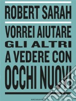 Vorrei aiutare gli altri a vedere con occhi nuovi. E-book. Formato EPUB ebook