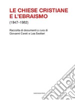 Le chiese cristiane e l'ebraismo (1947-1982)Raccolta di documenti a cura di Giovanni Cereti e Lea Sestieri. E-book. Formato EPUB