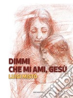 Dimmi che mi ami, Gesù. E-book. Formato EPUB ebook