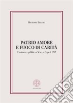 Patrio amore e fuoco di caritàL'assistenza pubblica a Venezia dopo il 1797. E-book. Formato EPUB ebook