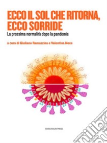 Ecco il Sol che ritorna, ecco risplendeLa prossima normalità dopo la pandemia. E-book. Formato EPUB ebook di Giuliano Ramazzina