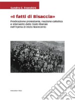 I fatti di BisacciaPredicazione protestante, reazione cattolica e intervento dello Stato liberale nell’Irpinia di inizio Novecento. E-book. Formato EPUB ebook