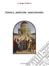 Amore, amicizia, matrimonio. E-book. Formato EPUB ebook