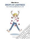 Drops of lightness to strengthen our life. E-book. Formato EPUB ebook di Liliana Nardese