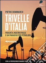 Trivelle d'Italia. Perché il nostro Paese è un paradiso per petrolieri. E-book. Formato EPUB ebook