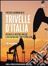 Trivelle d'Italia. Perché il nostro Paese è un paradiso per petrolieri. E-book. Formato EPUB ebook