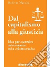 Dal capitalismo alla giustiziaIdee per costruire un’economia mite e democratica . E-book. Formato EPUB ebook