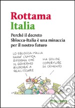 Rottama Italia: Perche´ il decreto Sblocca-Italia e` una minaccia per la democrazia e per il nostro futuro. E-book. Formato EPUB ebook