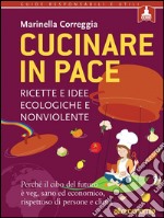 Cucinare in pace: Ricette e idee ecologiche e nonviolente. E-book. Formato EPUB ebook