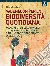 Vademecum per la biodiversità quotidiana: Manuale per seed savers: custodire sul balcone e nell’orto semi e piante dimenticate . E-book. Formato EPUB ebook di Chiara Spadaro