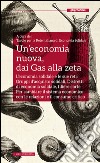 Un’economia nuova, dai Gas alla zeta: L’economia solidale e le sue reti: Gruppi d’acquisto solidali, Distretti di economia solidale, filiere corte. Per cambiare il sistema economico con le relazioni e il consumo critico. E-book. Formato EPUB ebook