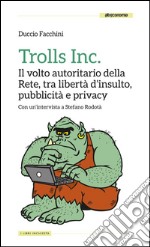 Trolls Inc.:  Il volto autoritario della Rete, tra libertà d’insulto, pubblicità e privacy . E-book. Formato EPUB ebook