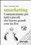 Smarketing: Comunicazione per tutti i piccoli che hanno grandi cose da dire . E-book. Formato EPUB ebook di Marco Geronimi Stoll