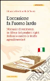 L’occasione fa l’uomo lardo: Manuale di resistenza in difesa dei prodotti tipici italiani e contro le truffe agroalimentari. E-book. Formato EPUB ebook di Eduardo Grottanelli de’ Santi