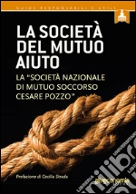 La società del mutuo aiuto: La “Società nazionale di mutuo soccorso Cesare Pozzo”. E-book. Formato EPUB