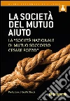 La società del mutuo aiuto: La “Società nazionale di mutuo soccorso Cesare Pozzo”. E-book. Formato EPUB ebook di aa.vv