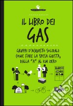 Il libro dei Gas:  Gruppi d'acquisto solidali: come fare la spesa giusta, dalla “a” al Km zero . E-book. Formato EPUB ebook