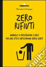 Zero rifiuti: Manuale di prevenzione e riuso per una vita e un’economia senza scarti. E-book. Formato EPUB ebook