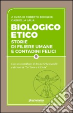 Biologico etico: Storie di filiere umane e contadini felici. E-book. Formato EPUB ebook