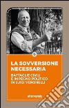 La sovversione necessaria: Battaglie civili e impegno politico in Luigi Veronelli. Il pensiero politico di Luigi Veronelli 1999-2004. E-book. Formato EPUB ebook