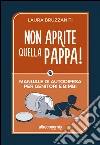 Non aprite quella pappa!: Manuale di autodifesa per genitori e bimbi. E-book. Formato EPUB ebook