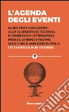 L’agenda degli eventi: Guida per i viaggiatori alla scoperta dei festival di pensiero e letteratura, musica, cinema e teatro, cibo, vino e ambiente in Italia 101 eventi da non perdere. E-book. Formato EPUB ebook di Massimiliano Perna